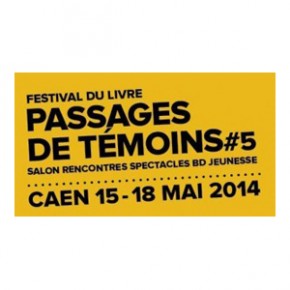 Festival Passages de Témoins à Caen du 15 au 18 mai Festival Passages de Témoins à Caen du 15 au 18 mai