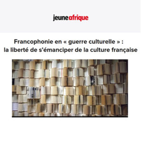 Jeune Afrique : Francophonie en « guerre culturelle » Jeune Afrique : Francophonie en « guerre culturelle »